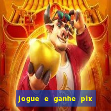 jogue e ganhe pix na hora